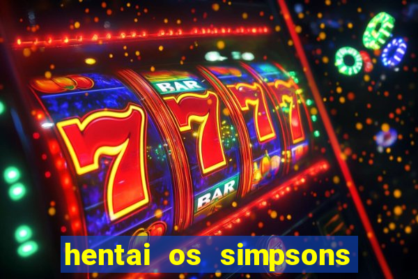 hentai os simpsons futebol e cerveja